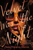 Velvet Was the Night by Silvia Moreno-Garcia